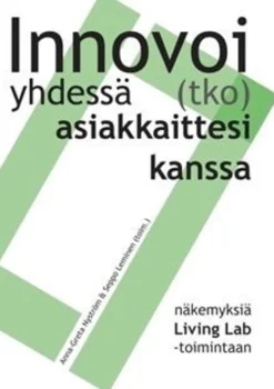 Innovoi(tko) yhdessä asiakkaittesi kanssa - näkemyksiä Living Lab -toimintaan