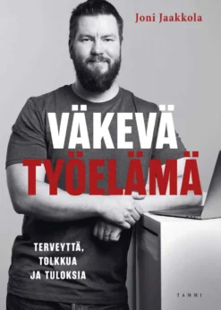 Jaakkola, Väkevä työelämä - Terveyttä, tolkkua ja tuloksia