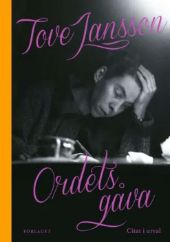 Jansson, Tove Jansson - Ordets gåva : Citat i urval