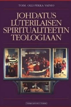 Johdatus luterilaisen spiritualiteetin teologiaan