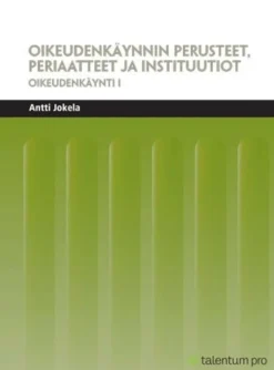 Jokela, Oikeudenkäynnin perusteet, periaatteet ja instituutiot - Oikeudenkäynti I