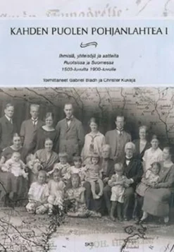 Kahden puolen Pohjanlahtea 1 - ihmisiä, yhteisöjä ja aatteita Ruotsissa ja Suomessa 1500-luvulta 1900-luvulle