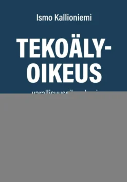Kallioniemi, Tekoälyoikeus - Varallisuusoikeuden ja riskienhallinnan kysymyksiä