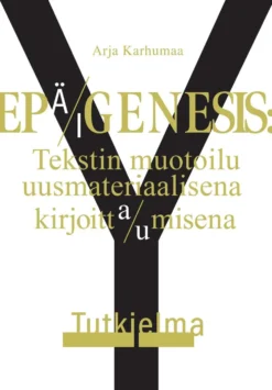 Karhumaa, Epä/igenesis - Tekstin muotoilu uusmateriaalisena kirjoitta/umisena. Tutkielma Y