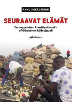 Kekäläinen, Seuraavat elämät - Eurooppalaisen kierrätysideaalin afrikkalainen kääntöpuoli