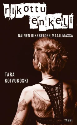 Koivukoski, Rikottu enkeli - Nainen bikereiden maailmassa