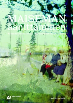 Koivumäki, Maiseman äänittäminen - Äänimaisematutkimus äänisuunnittelun tukena