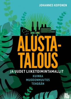 Koponen, Alustatalous ja uudet liiketoimintamallit - Kuinka muodonmuutos tehdään