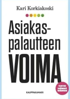 Korkiakoski, Asiakaspalautteen voima - Palautteen keräämisestä ymmärrykseen