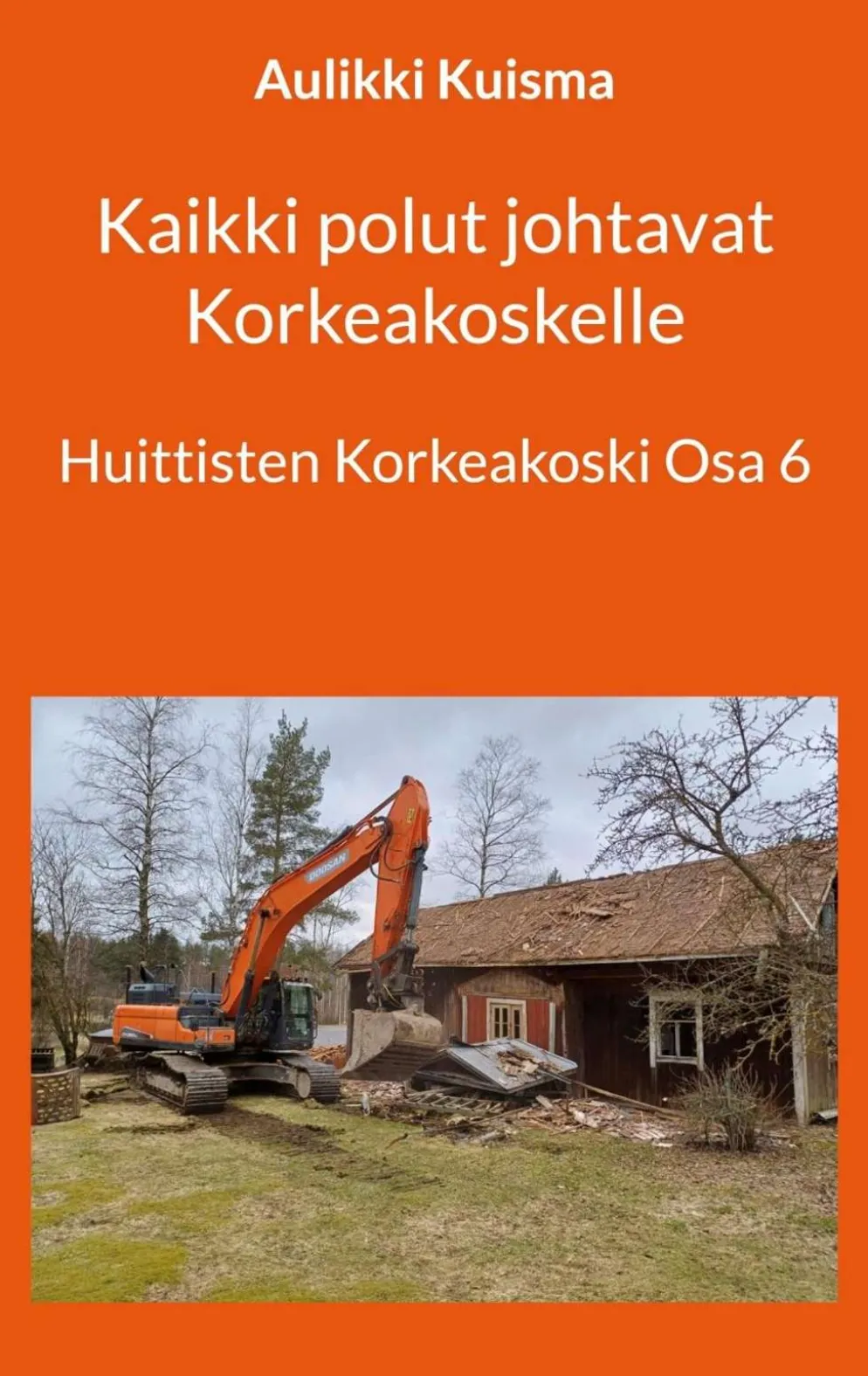 Kuisma, Kaikki polut johtavat Korkeakoskelle - Huittisten Korkeakoski Osa 6