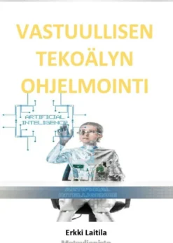 Laitila, Vastuullisen tekoälyn ohjelmointi - Avoimuus ja rajattomuus luovat tekoälyn ohjelmoinnille puitteet!