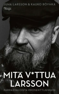 Larsson, Mitä v*ttua Larsson - Parrasvaloista prosenttijengiin