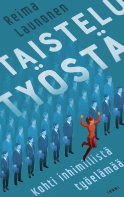 Launonen, Taistelu työstä - Kohti inhimillistä työelämää