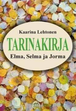 Lehtonen, Tarinakirja, Elma, Selma ja Jorma