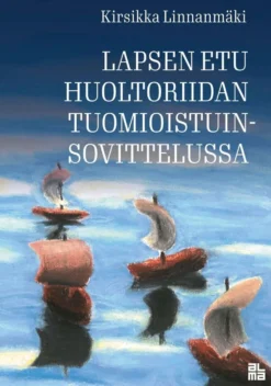 Linnanmäki, Lapsen etu huoltoriidan tuomioistuinsovittelussa - Lapsioikeutta, sovitteluteoriaa ja empiriaa yhdistävä tutkimus