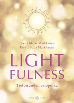 Markkanen, Lightfulness - Tietoisuuden valopolku - Havahtuminen syvällisempään, merkitykselliseen elämään