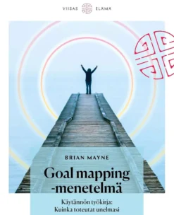 Mayne, Goal Mapping -menetelmä - Käytännön työkirja : Kuinka toteutat unelmasi