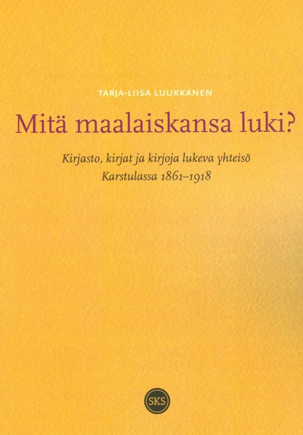 Mitä maalaiskansa luki? - Kirjasto, kirjat ja kirjoja lukeva yhteisö Karstulassa 1861-1918