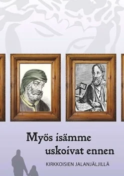 Myös isämme uskoivat ennen - Kirkkoisien jalanjäljillä