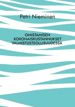 Nieminen, Omistamisen kokonaiskustannukset valmistusteollisuudessa - Perusteet ja enemmän