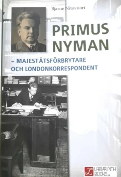 Nitovuori, Primus Nyman - Majestätsförbrytare och Londonkorrespondent