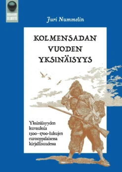 Nummelin, Kolmensadan vuoden yksinäisyys - Yksinäisyyden kuvauksia 1500-1700-lukujen eurooppalaisessa kirjallisuudessa