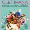 Nyman, Olet ihana - Uskalla rakastaa itseäsi