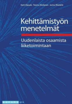 Ojasalo, Kehittämistyön menetelmät - Uudenlaista osaamista liiketoimintaan