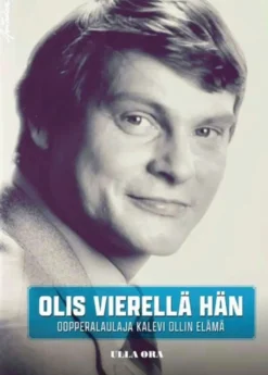 Ora, Olis vierellä hän - Oopperalaulaja Kalevi Ollin elämä