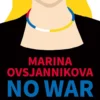 Ovsjannikova, No War - Toimittajan taistelu sotaa vastaan