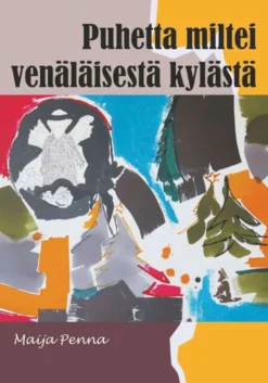 Penna, Puhetta miltei venäläisestä kylästä - Runoja ja lyhytproosaa