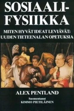Pentland, Sosiaalifysiikka - miten hyvät ideat leviävät : uuden tieteenalan opetuksia