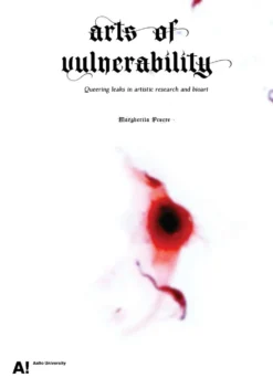 Pevere, Arts of Vulnerability - Queering leaks in artistic research and bioart