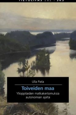 Piela, Toiveiden maa - Ylioppilaiden matkakertomuksia autonomian ajalta