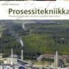 Pihkala Juhani, Prosessitekniikka - Prosessiteollisuuden yksikkö- ja tuotantoprosessit