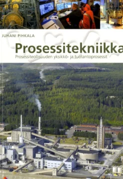 Pihkala Juhani, Prosessitekniikka - Prosessiteollisuuden yksikkö- ja tuotantoprosessit