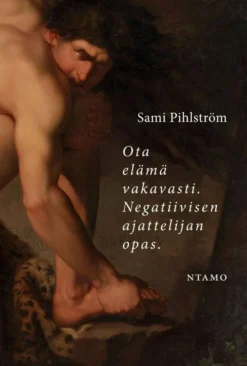 Pihlström, Ota elämä vakavasti - Negatiivisen ajattelijan opas