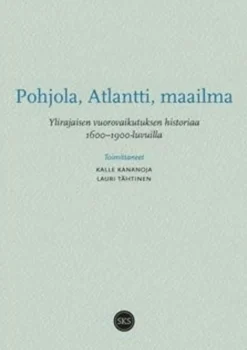 Pohjola, Atlantti, maailma - Ylirajaisen vuorovaikutuksen historiaa 1600 - 1900-luvuilla