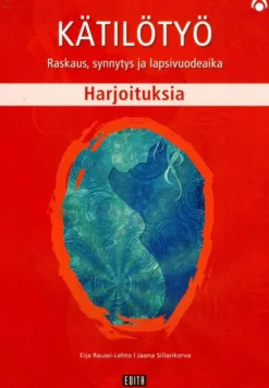 Raussi-Lehto, Kätilötyö - Harjoituksia : Raskaus, synnytys ja lapsivuodeaika