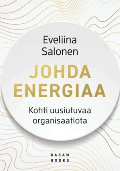 Salonen, Johda energiaa - Kohti uusiutuvaa organisaatiota