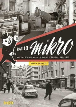 Saraste, Radio-Mikro - Kaikkea antennin ja maan väliltä 1946-1992