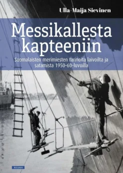 Sievinen, Messikallesta kapteeniin - Suomalaisten merimiesten tarinoita laivoilta ja satamista 1950-60-luvuilta