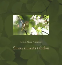 Sinua siunata tahdon - Siunauksia, rukouksia ja ajatelmia kristinuskon vuosituhannen varrelta