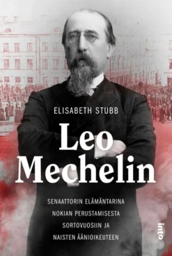 Stubb, Leo Mechelin - Senaattorin elämäntarina Nokian perustamisesta sortovuosiin ja naisten äänioikeuteen