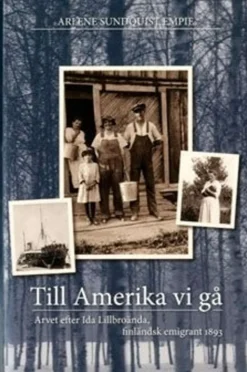 Sundquist Empie, Till Amerika vi gå - arvet efter Lillbroända, finlänsk emigrant 1893