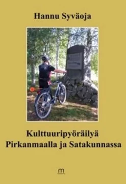 Syväoja, Kulttuuripyöräilyä Pirkanmaalla ja Satakunnassa - paikkoja, elämyksiä ja mietteitä teiden varsilta