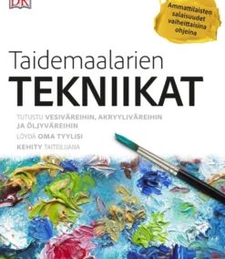 Taidemaalarien tekniikat - Ammattilaisten salaisuudet vaiheittaisina ohjeina