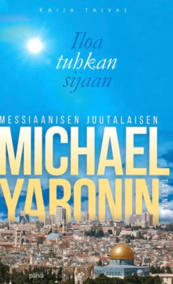 Taival, Iloa tuhkan sijaan - Messiaanisen juutalaisen Michael Yaronin tarina