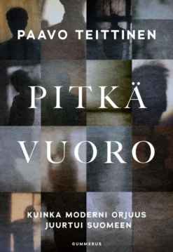 Teittinen, Pitkä vuoro - Kuinka moderni orjuus juurtui Suomeen