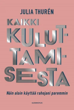 Thurén, Kaikki kuluttamisesta - Näin aloin käyttää rahojani paremmin